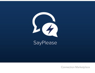 SayPlease
Connection Marketplace
 