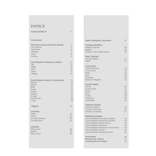 indice
Serie Alta Costura Producto Natural 3
Don Manuel 4
Diplomatic 6
Génesis 7
Ascot 8
Armony 9
Serie Muelle Combinado y Clásico 10
Mix 11
Stage 12
Golf 13
Open 14
Regata 14
Toppers 23
Juveniles
Safari 24
Jeans 24
Grumete Orange 25
Grumete Blue 25
Infantiles
Baby Látex 26
Babylit 26
Baby Jeans 26
Bases Tapizadas y Somieres 27
Canapés Abatibles
Madera Cajones 28
Madera 29
Polipiel / Tela / Tejido cliente 30
Base Tapizada
Canapé Rígido 31
Tapilit 31
Articulados
Artilit Multicombi 32
Artilit Combi 33
Artilit 33
Blue 34
Anatomic 35
Eléctrico Plegable 35
Somier Rígido
Nordik 36
Ecolit Combi 37
Ecolit 37
Blue 38
Green 38
Anatomic 39
Vertebrado 39
Sistemas Dobles
Canguro Clásico 40
Canguro Pata Arco 40
Double Convertible 41
Mobiliario Abatible
Litera Abatible Horizontal Compass 42
Litera Abatible Horizontal Escritorio 42
Litera Abatible Vertical Versus 43
Cama Abatible Horizontal 44
Cama Abatible Horizontal con Escritorio 44
Cama Abatible Vertical 45
Cama Abatible Vertical Escritorio 45
Almohadas 46
Muestras de colores 47
Condiciones de Compra 48
Serie Elásticos Látex y Viscoelástica 15
Naturel 16
Nature 17
Biolit 17
Disoja 18
Duetto 19
Organic 20
Energy 21
Carbono 40 22
Cross 22
75 años DONALIT 2
Colchoneria
 