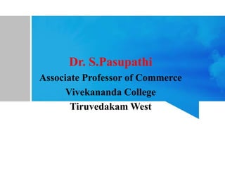 Dr. S.Pasupathi
Associate Professor of Commerce
Vivekananda College
Tiruvedakam West
 