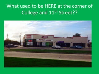 What used to be HERE at the corner of
College and 11th Street??
 