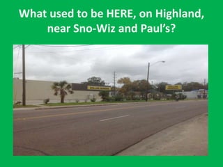 What used to be HERE, on Highland,
near Sno-Wiz and Paul’s?
 