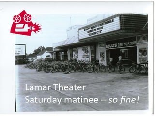 Lamar Theater
Saturday matinee – so fine!
 