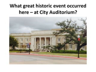 What great historic event occurred
here – at City Auditorium?
 