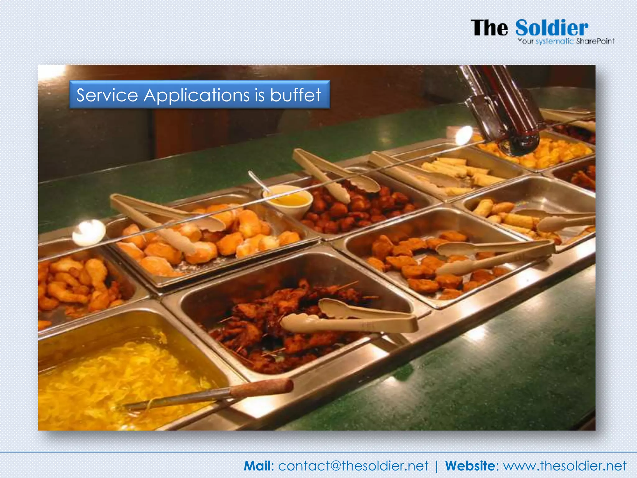Service Applications is buffet




                    Mail: contact@thesoldier.net | Website: www.thesoldier.net
 