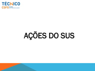 AÇÕES DO SUS
 