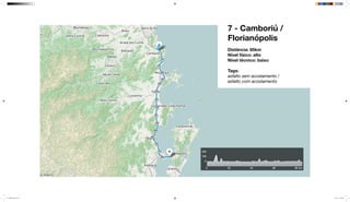 7 - Camboriú /
Florianópolis
Distância: 85km
Nível físico: alto
Nível técnico: baixo
Tags:
asfalto sem acostamento /
asfalto com acostamento
mapeamento_2.indd 29 8/4/15 11:52 AM
 
