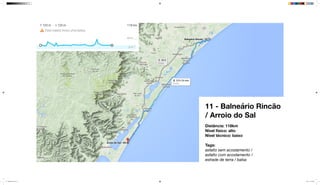 11 - Balneário Rincão
/ Arroio do Sal
Distância: 118km
Nível físico: alto
Nível técnico: baixo
Tags:
asfalto sem acostamento /
asfalto com acostamento /
estrade de terra / balsa
mapeamento_2.indd 37 8/4/15 11:52 AM
 