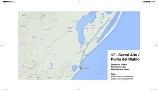 17 - Curral Alto /
Punta del Diablo
Distância: 138km
Nível físico: alto
Nível técnico: baixo
Tags:
asfalto sem acostamento /
asfalto com acostamento
mapeamento_2.indd 53 8/4/15 11:52 AM
 