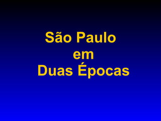 São Paulo em Duas Épocas