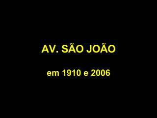 AV. SÃO JOÃO em 1910 e 2006