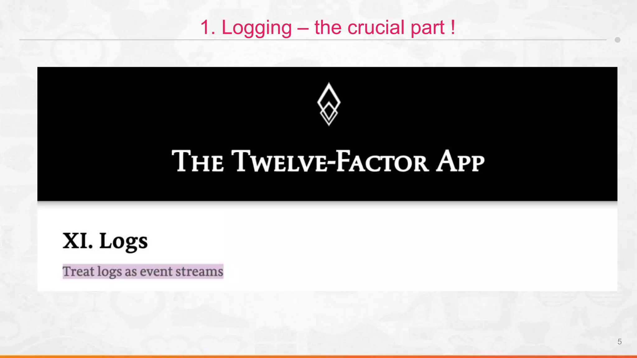 5
1. Logging – the crucial part !
 