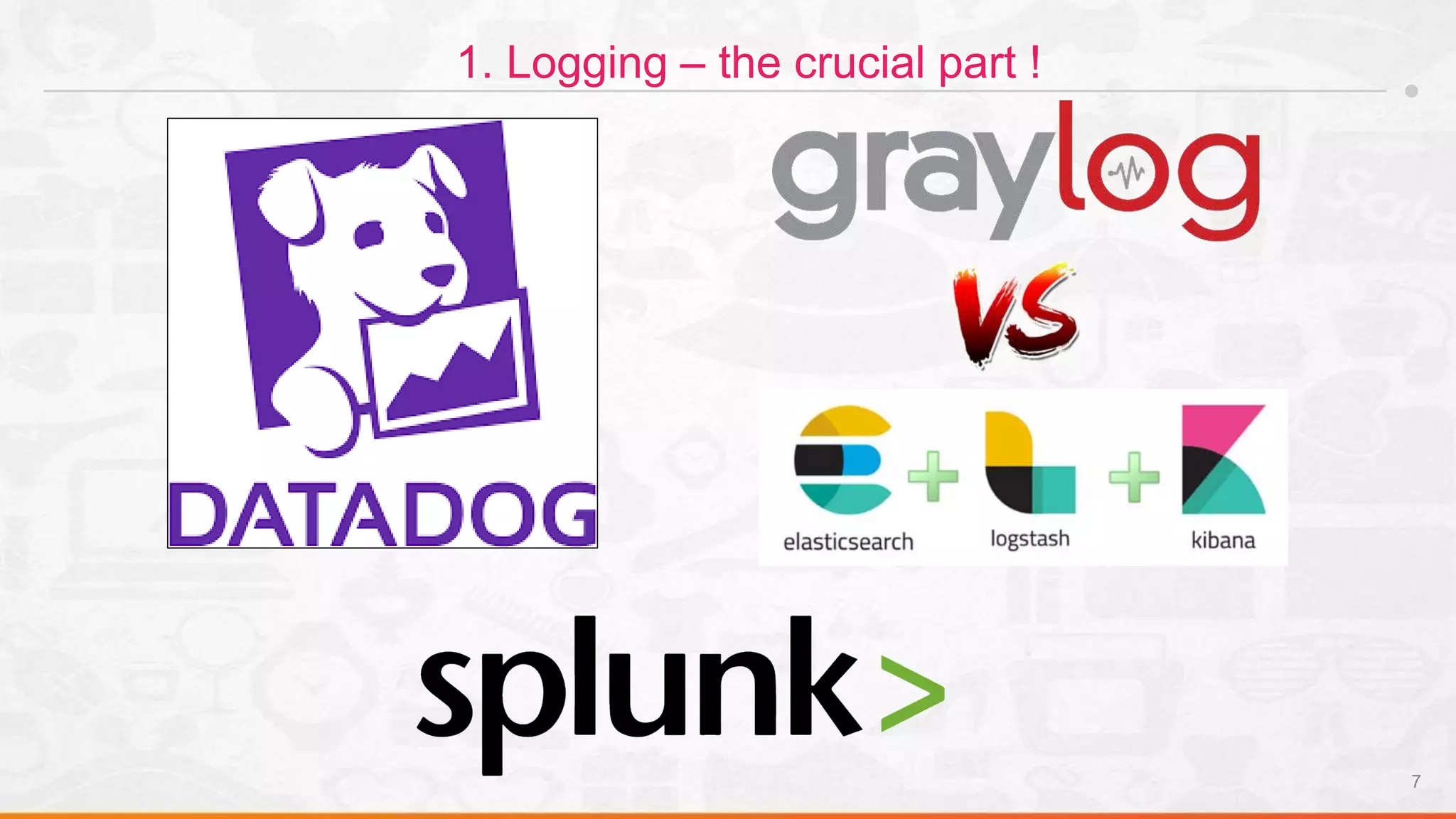 7
1. Logging – the crucial part !
 