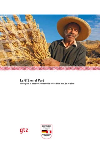 COOPERACION
La GTZ en el Perú
Socio para el desarrollo sostenible desde hace más de 30 años
 
