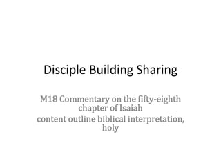 Disciple Building Sharing
M18 Commentary on the fifty-eighth
chapter of Isaiah
content outline biblical interpretation,
holy
 
