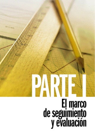 PARTE I El marco
 de seguimiento
    y evaluación
 