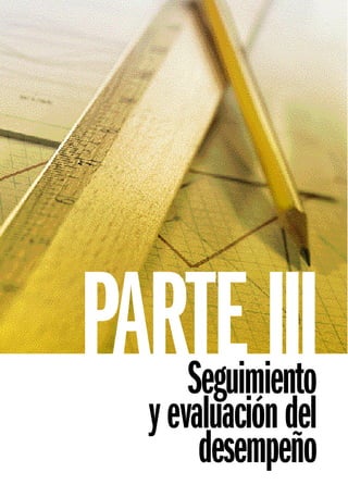 PARTE III
      Seguimiento
  y evaluación del
       desempeño
 