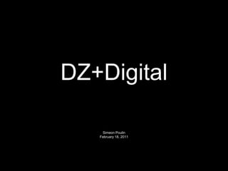 DZ+Digital Simeon Poulin February 18, 2011 