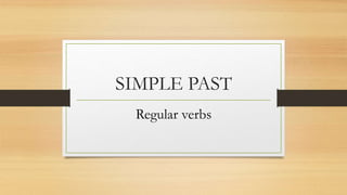 SIMPLE PAST
Regular verbs
 