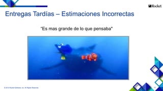 12© 2014 Rocket Software, Inc. All Rights Reserved.
“Es mas grande de lo que pensaba"
Entregas Tardías – Estimaciones Incorrectas
 