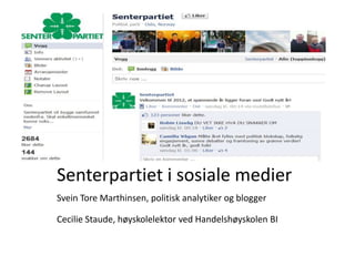 Senterpartiet i sosiale medier
Svein Tore Marthinsen, politisk analytiker og blogger

Cecilie Staude, høyskolelektor ved Handelshøyskolen BI
 