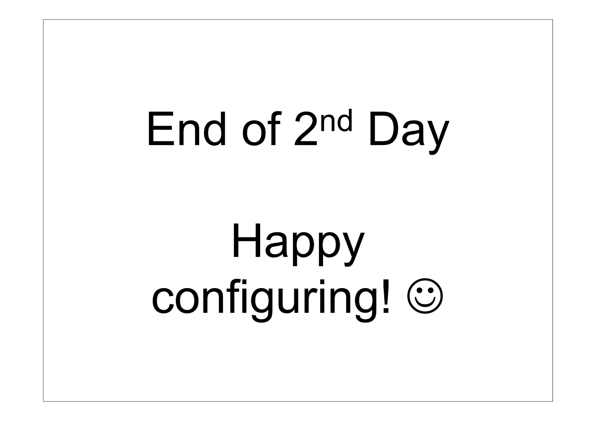 End of                      2 nd                  Day

                                          Happy
                                       configuring! 
Switching & Routing – doka.ua – T102     2010, Владимир Литовка (http://doka-ua.blogspot.com/)
 