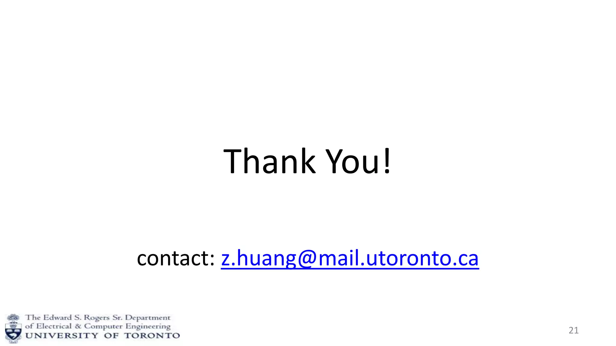 Thank You!
contact: z.huang@mail.utoronto.ca
21
 