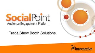 Audience Engagement Platform
Trade Show Booth Solutions
 