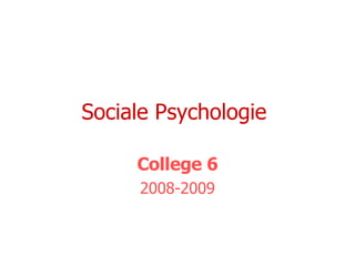 Sociale Psychologie  College 6 2008-2009 