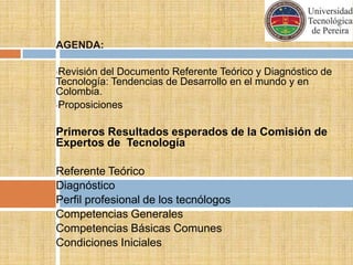 AGENDA:Revisión del Documento Referente Teórico y Diagnóstico de Tecnología: Tendencias de Desarrollo en el mundo y en Colombia.