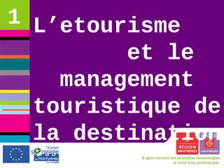 etourisme et management touristique de la destination lundi 17 novembre 2008
CRT Midi-Pyrénées
L’etourisme
et le
management
touristique de
la destination
1
 
