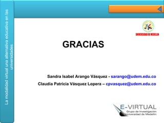 GRACIAS Sandra Isabel Arango Vásquez -  [email_address]   Claudia Patricia Vásquez Lopera –  [email_address]   
