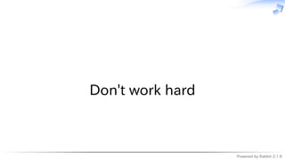 Powered by Rabbit 2.1.9
　
Don't work hard
 