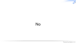 Powered by Rabbit 2.1.9
　
No
 