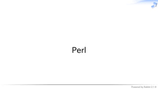 Powered by Rabbit 2.1.9
　
Perl
 