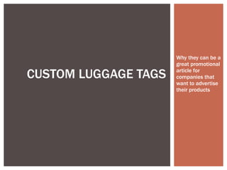 Why they can be a great promotional article for companies that want to advertise their products CUSTOM LUGGAGE TAGS 