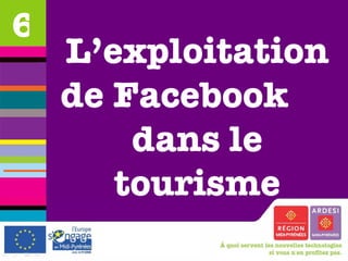 L’exploitation de Facebook  dans le tourisme 6 