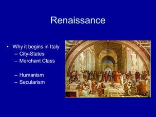 Renaissance Why it begins in Italy City-States Merchant Class Humanism  Secularism 