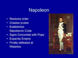 Napoleon Restores order  Creates  lycées Establishes  Napoleonic Code Signs Concordat with Pope Expands Empire Finally defeated at Waterloo  