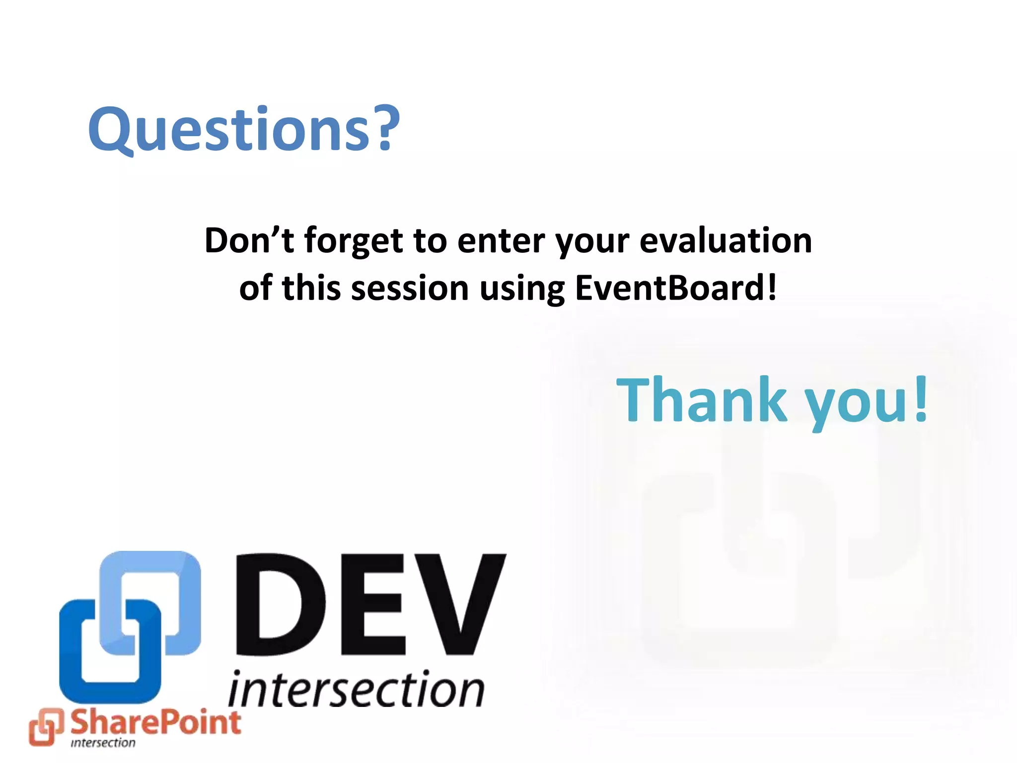 Questions?
Thank you!
Don’t forget to enter your evaluation
of this session using EventBoard!
 