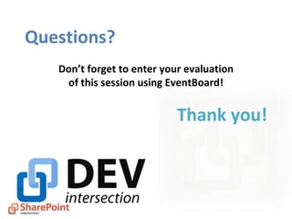 Questions?
Thank you!
Don’t forget to enter your evaluation
of this session using EventBoard!
 