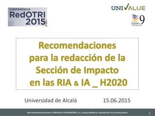 Este documento pertenece a UNIVALUE VALORIZACIÓN, S.L. y está prohibida su reproducción sin permiso previo. 1
Universidad de Alcalá                   15.06.2015
 