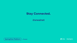Stay Connected.
@snealnet
#springone@s1p
 