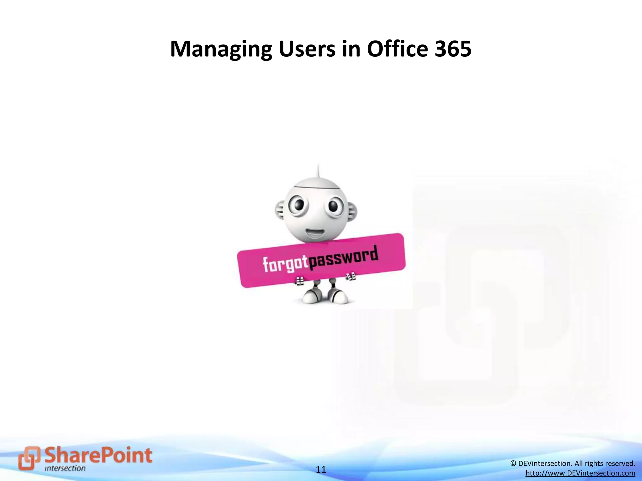 11
© DEVintersection. All rights reserved.
http://www.DEVintersection.com
Managing Users in Office 365
 