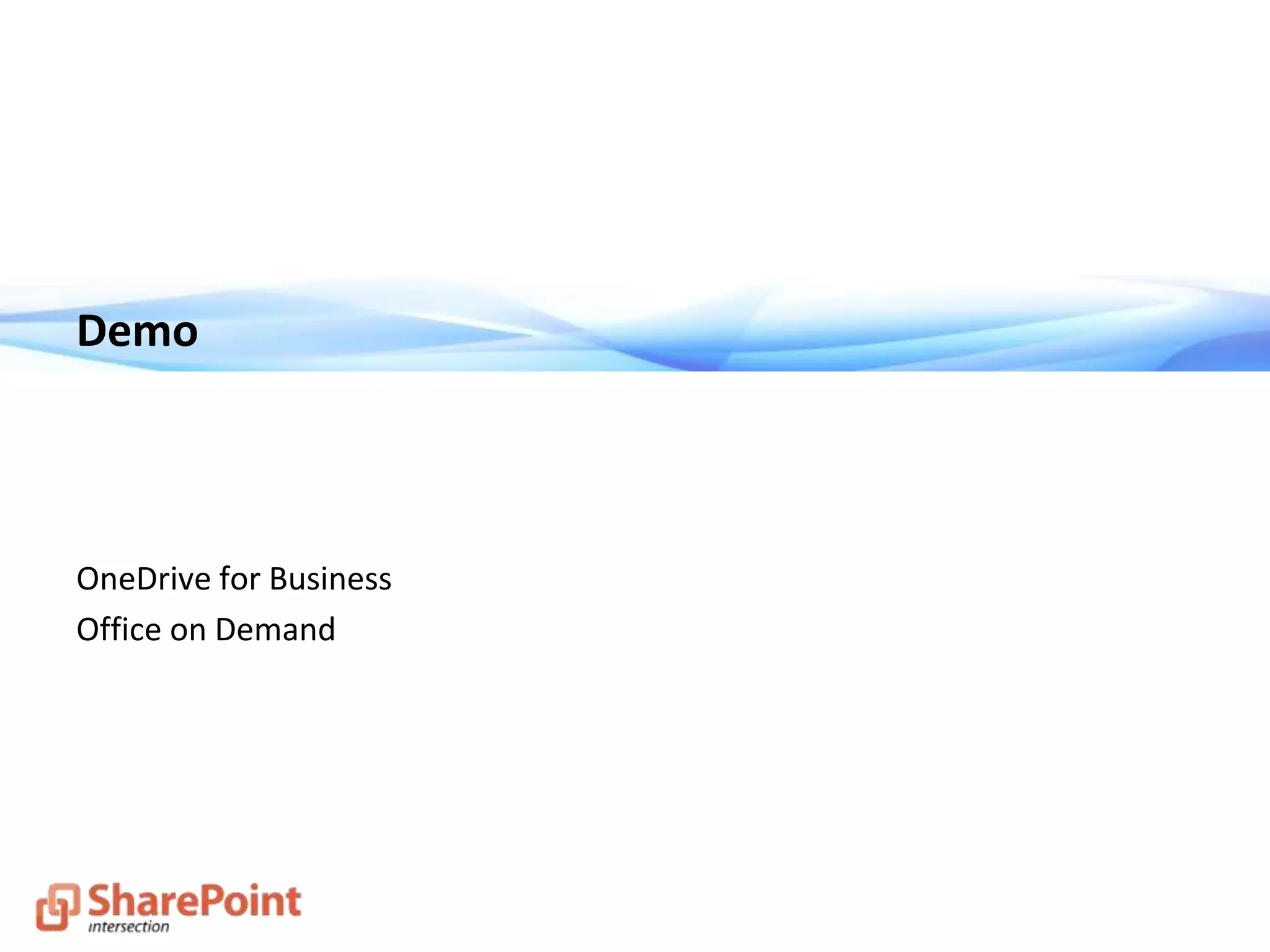 Demo
OneDrive for Business
Office on Demand
 