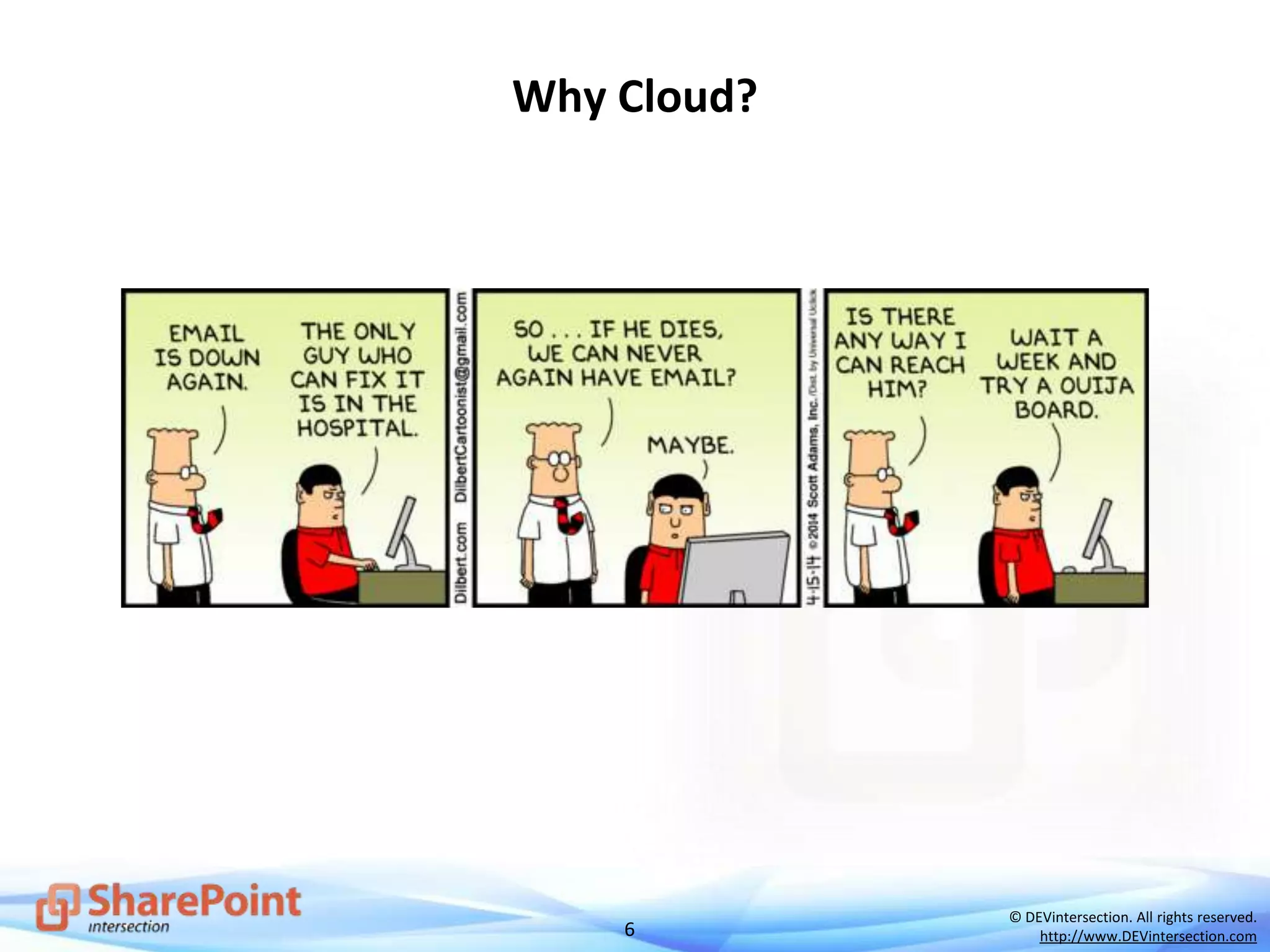 6
© DEVintersection. All rights reserved.
http://www.DEVintersection.com
Why Cloud?
 