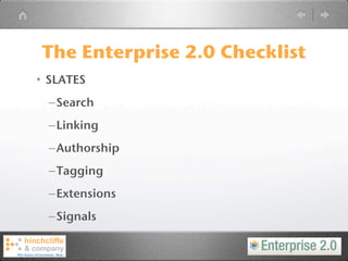 The Enterprise 2.0 Checklist
• SLATES
 – Search
 – Linking
 – Authorship
 – Tagging
 – Extensions
 – Signals
 