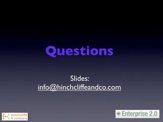 Questions
         Slides:
info@hinchcliffeandco.com
 