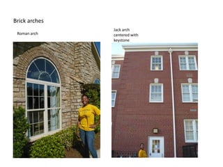 Brick arches
               Jack arch
 Roman arch    centered with
               keystone
 