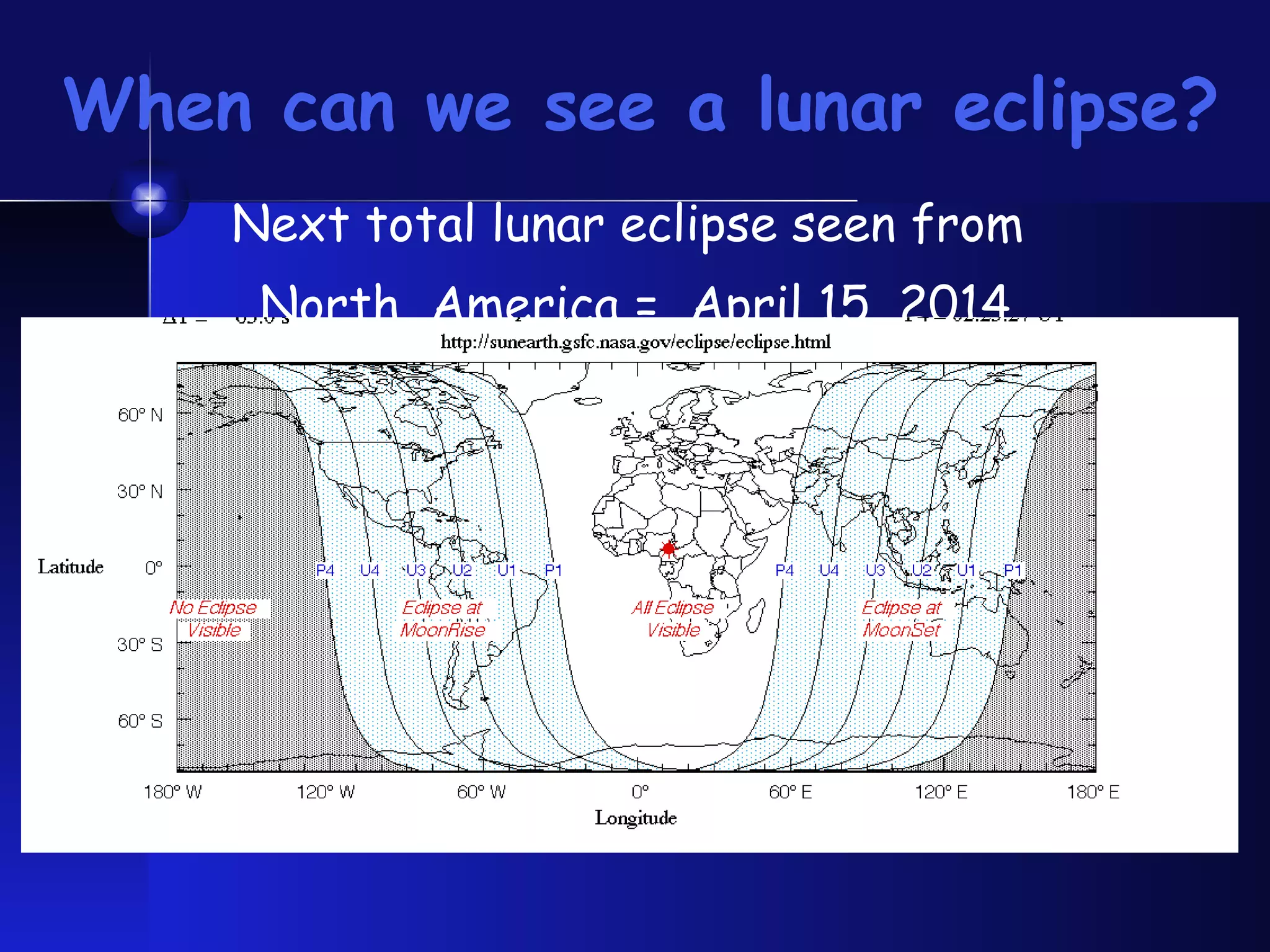 When can we see a lunar eclipse? Next total lunar eclipse seen from  North  America =  April 15, 2014 