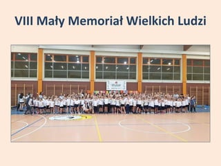 VIII Mały Memoriał Wielkich Ludzi
 